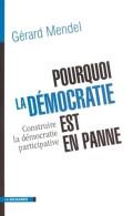 Pourquoi La Démocratie Est-elle En Panne ? Essai Sur La Démocratie Participative (2003) De Gérard Mendel - Droit