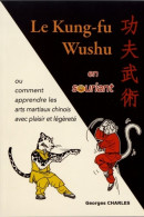 Le Kung-fu Wushu En Souriant : Ou Comment Apprendre Les Arts Martiaux Chinois Avec Plaisir Et - Sport