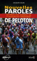 Nouvelles Paroles De Peloton. 40 Pros Des Années 92 à Aujourd'hui Témoignent (2006) De Jacques Colin - Sport