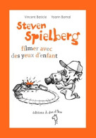 Steven Spielberg, Filmer Avec Des Yeux D'enfant (2018) De Yoann Baticle - Films