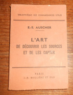 L'Art De Découvrir Les Sources Et De Les Capter. E-S. Auscher. 1948. - Nature