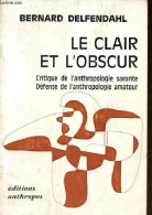 Le Clair Et L'obscur - Critique De L'anthropologie Savante - Défense De L'anthropologie Amateur. - Delfendahl Bernard - - History