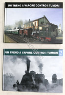 Un Treno A Vapore Contro I Tumori - Opera Completa In Due Volumi - Ed. 2005 Ca. - Sonstige & Ohne Zuordnung