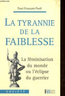 La Tyrannie De La Faiblesse - La Féminisation Du Monde Ou L'éclipse Du Guerrier - Collection Société. - Paoli Paul-Franç - Geschiedenis