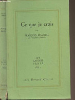 Ce Que Je Crois - "Les Cahiers Verts" N°62 - Mauriac François - 1962 - Libros Autografiados