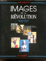 IMAGES DE LA REVOLUTION - L'imagerie Republicaine De 1789 A Nos Jours - GARRIGUES JEAN - REMOND RENE (preface) - 1988 - Geschiedenis