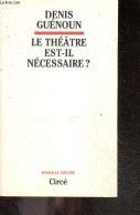 Le Théâtre Est-il Nécessaire? - Guénoun Denis - 1997 - Andere & Zonder Classificatie