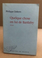 Quelque Chose En Lui De Bartleby - Auteurs Classiques