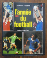 L'année Du Football 1981 De Jacques Thibert. Calmann-Lévy. 1981 - Sport