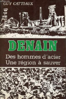 Denain - Des Hommes D'acier - Une Région à Sauver. - Cattiaux Guy - 1980 - Picardie - Nord-Pas-de-Calais