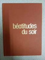 Beatitudes Du Soir - Reflexions Et Prieres Pour Le Temps Present - Andere & Zonder Classificatie